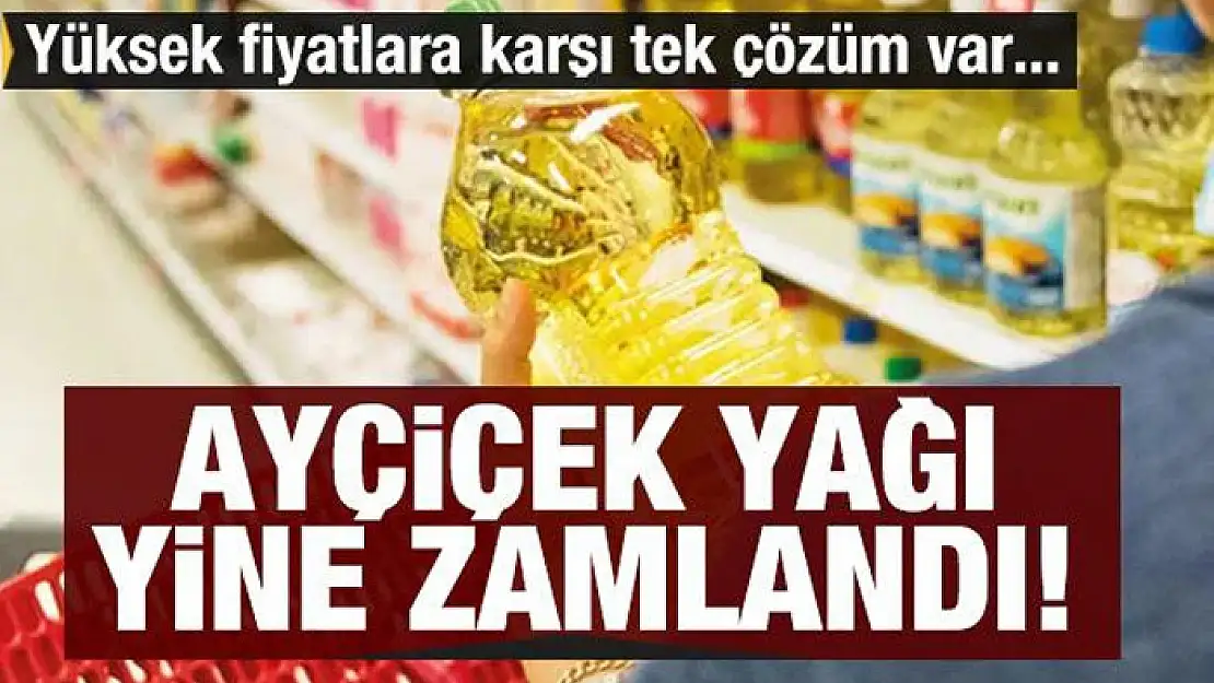 Ayçiçek yağı fiyatları yine zamlandı: Tek çözüm üretim