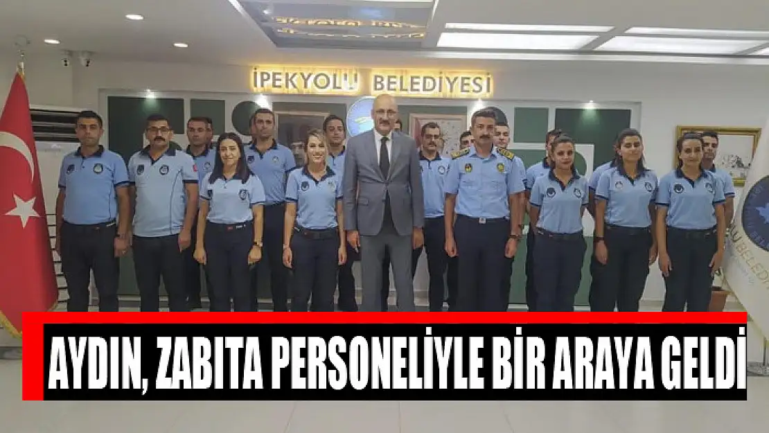 Aydın, zabıta personeliyle bir araya geldi