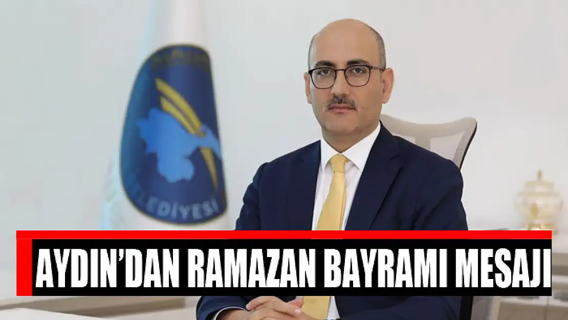 Aydın'dan Ramazan Bayramı Mesajı