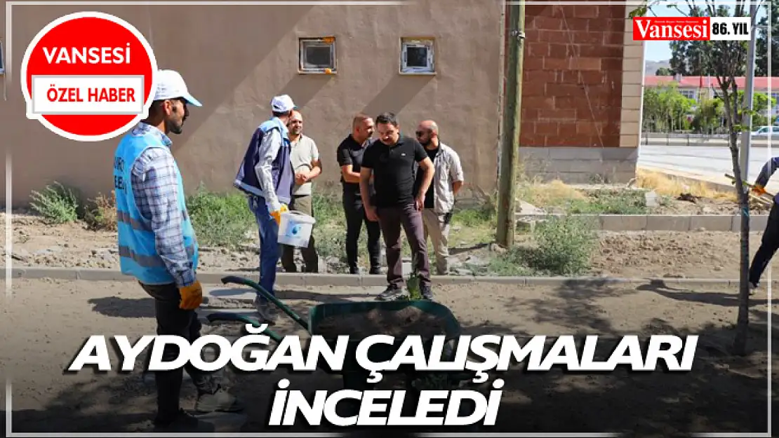 Aydoğan Çalışmaları İnceledi