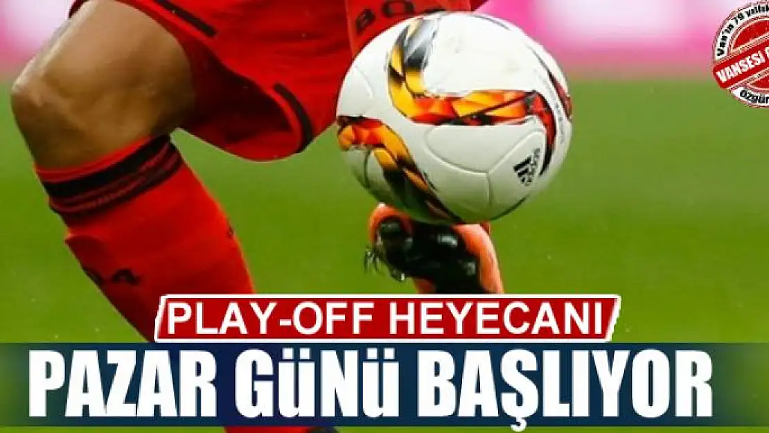 PLAY-OFF HEYECANI BAŞLIYOR