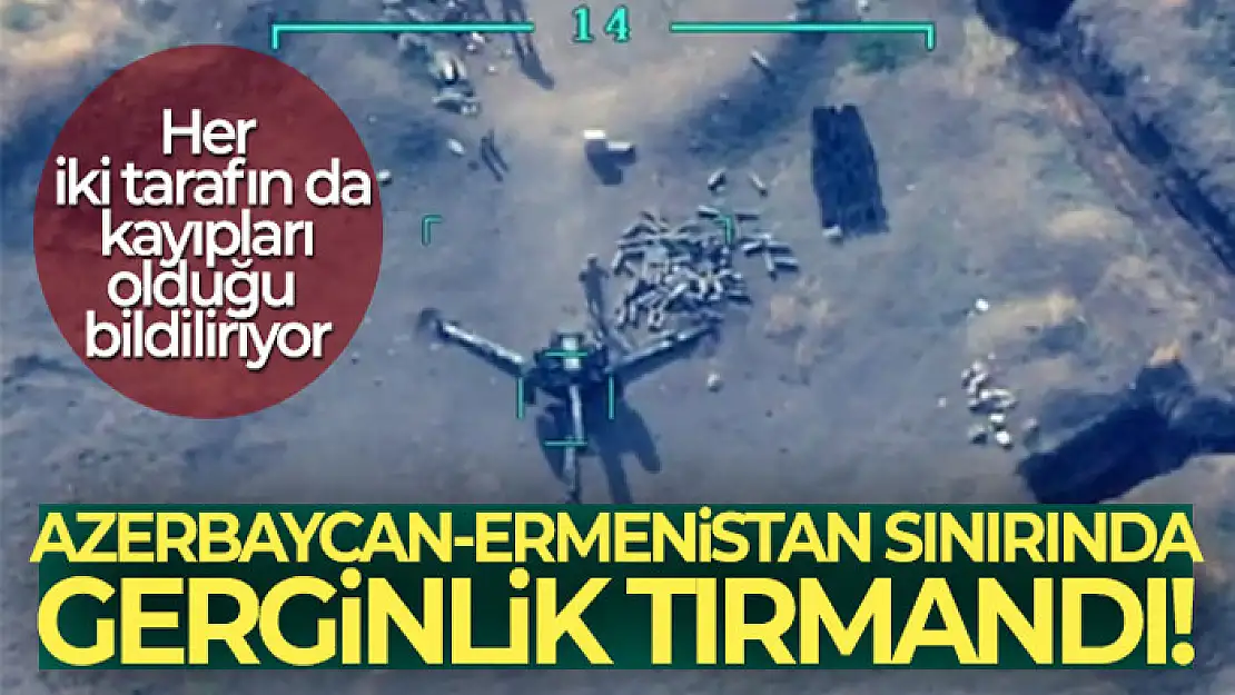 Azerbaycan-Ermenistan sınırında gerginlik tırmandı: Azerbaycan askerleri arasında kayıplar var