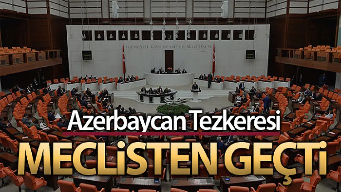 Azerbaycan Tezkeresi TBMM'de kabul edildi