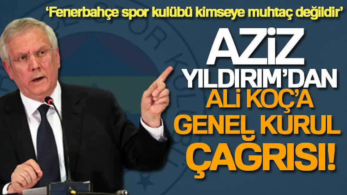 Aziz Yıldırım'dan Ali Koç'a genel kurul çağrısı