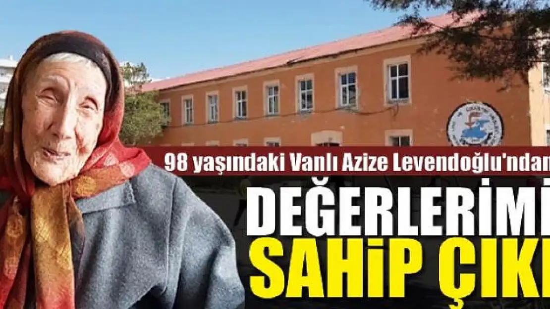 98 yaşındaki Vanlı Azize Levendoğlu'ndan çağrı: DEĞERLERİMİZE SAHİP ÇIKIN