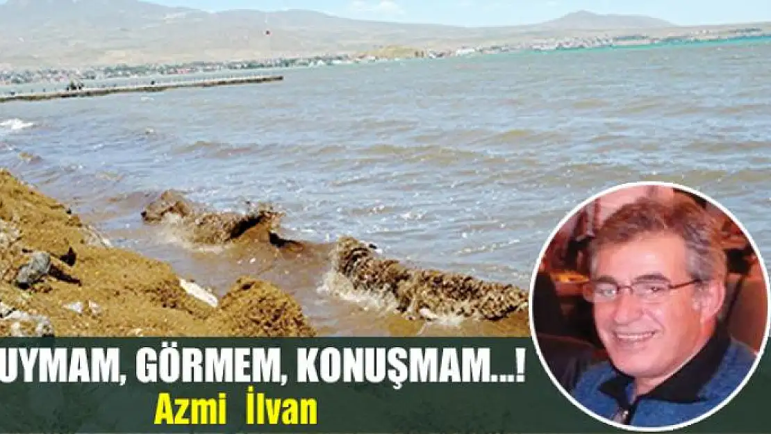 Duymam, Görmem, Konuşmam...!