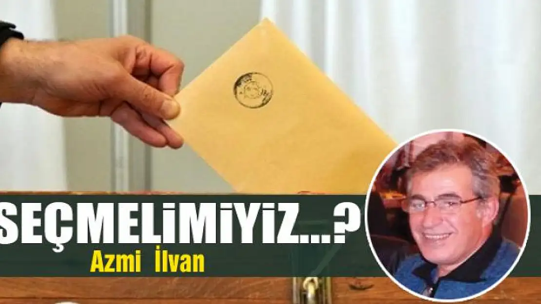 Seçmelimiyiz...?