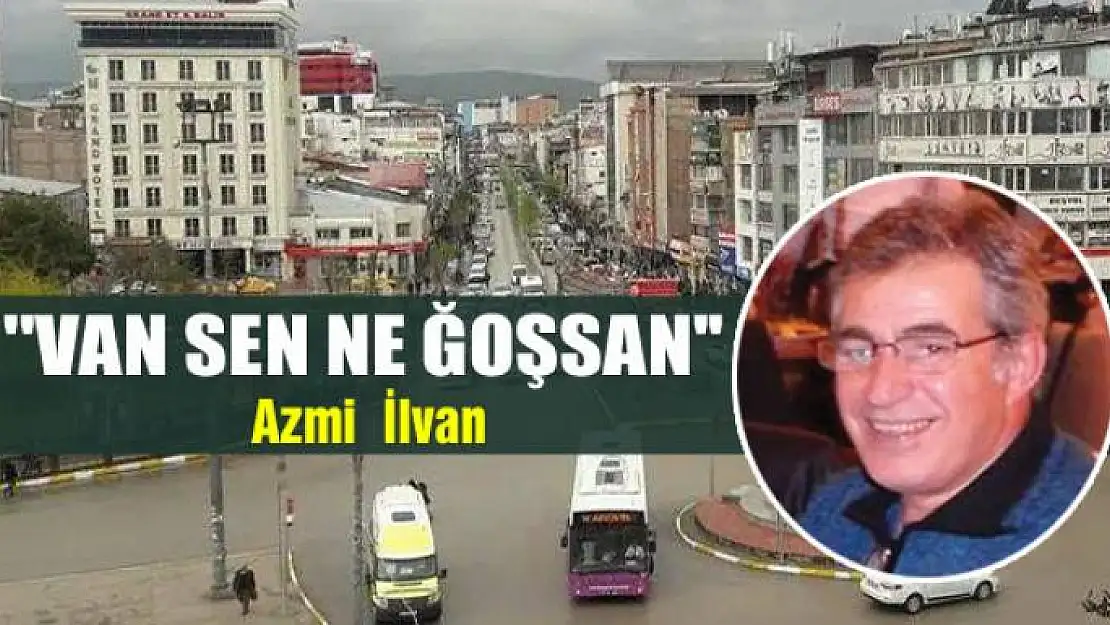 ''Van sen ne ğoşsan''