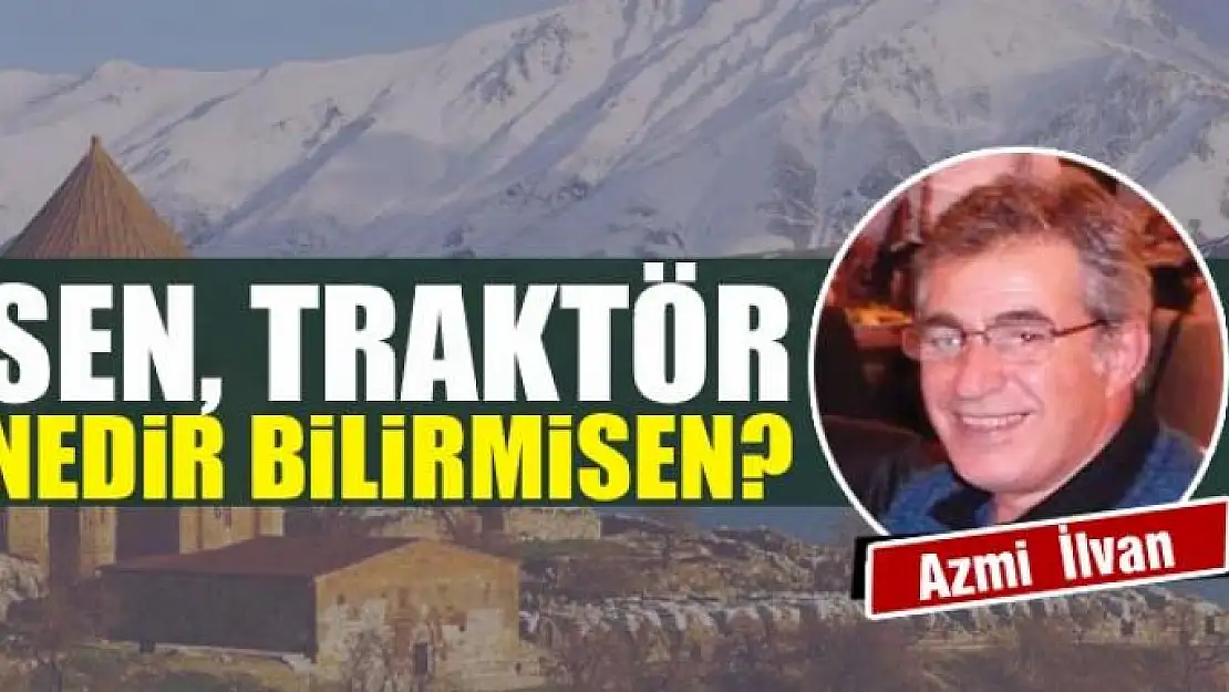 Sen, traktör  nedir bilirmisen?