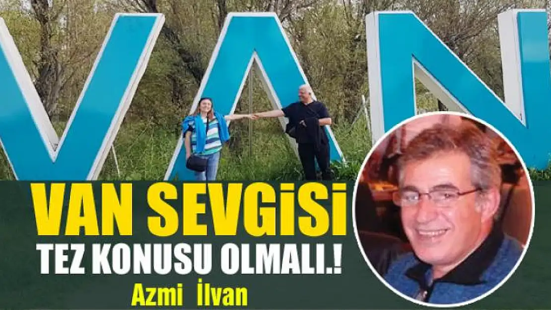 Van sevgisi tez konusu olmalı.!