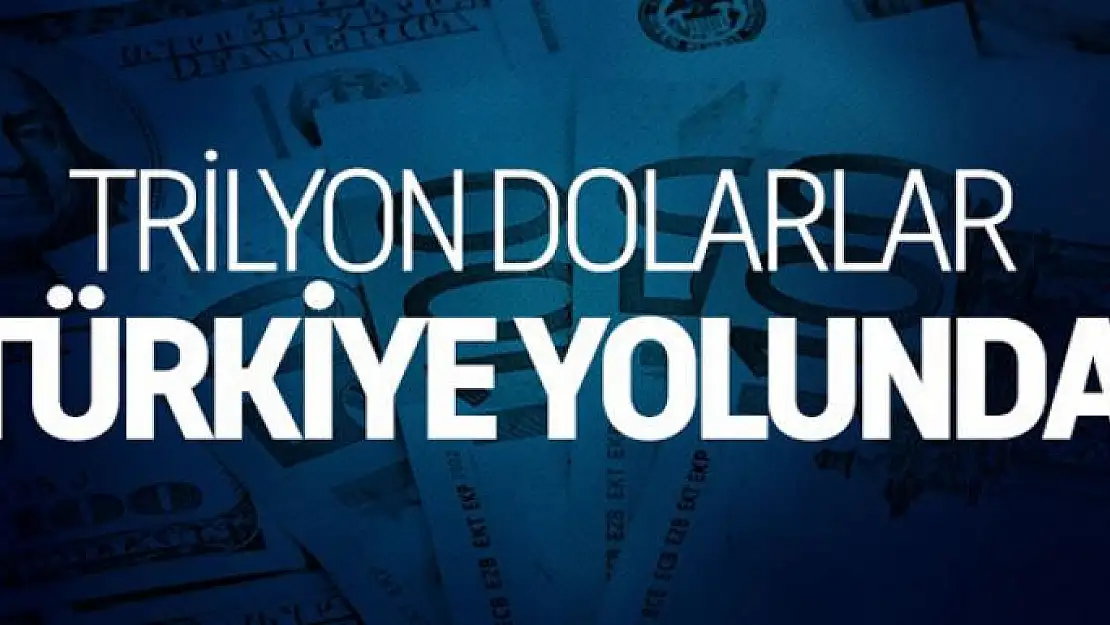 8 trilyon dolarlık fonlar rotayı Türkiye'ye çevirdi