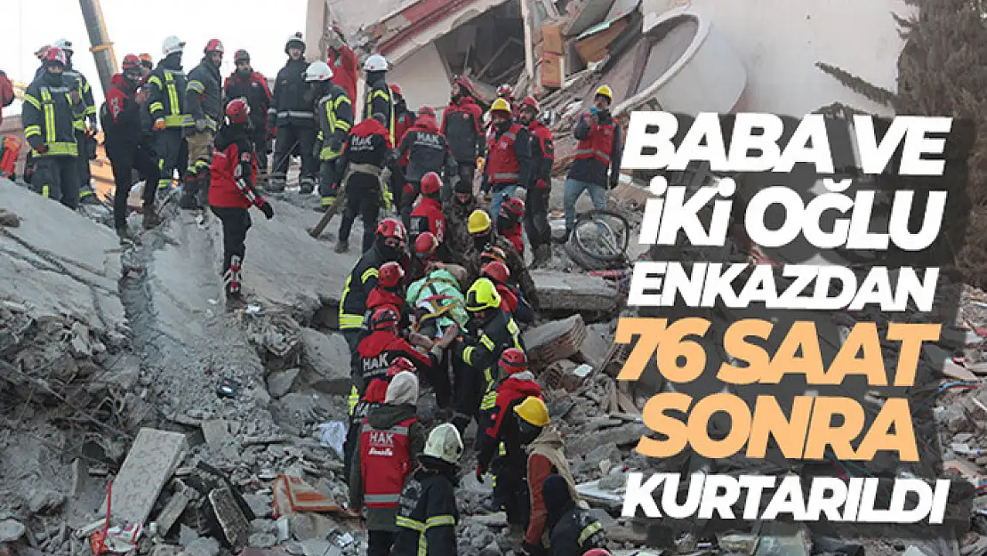 Baba ve 2 oğlu enkazdan 76 saat sonra kurtarıldı