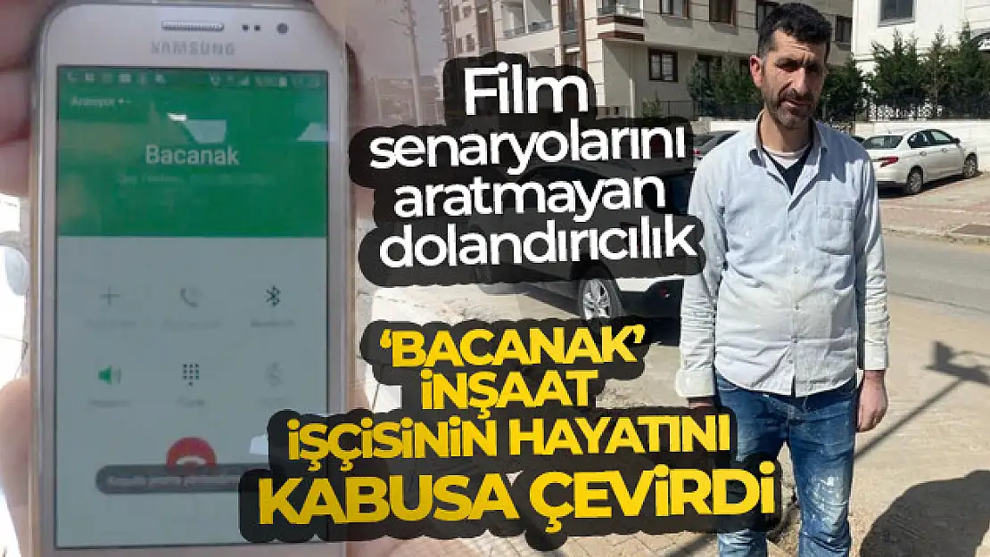 'Bacanak' kodlu dolandırıcı inşaat işçisinin hayatını kabusa çevirdi