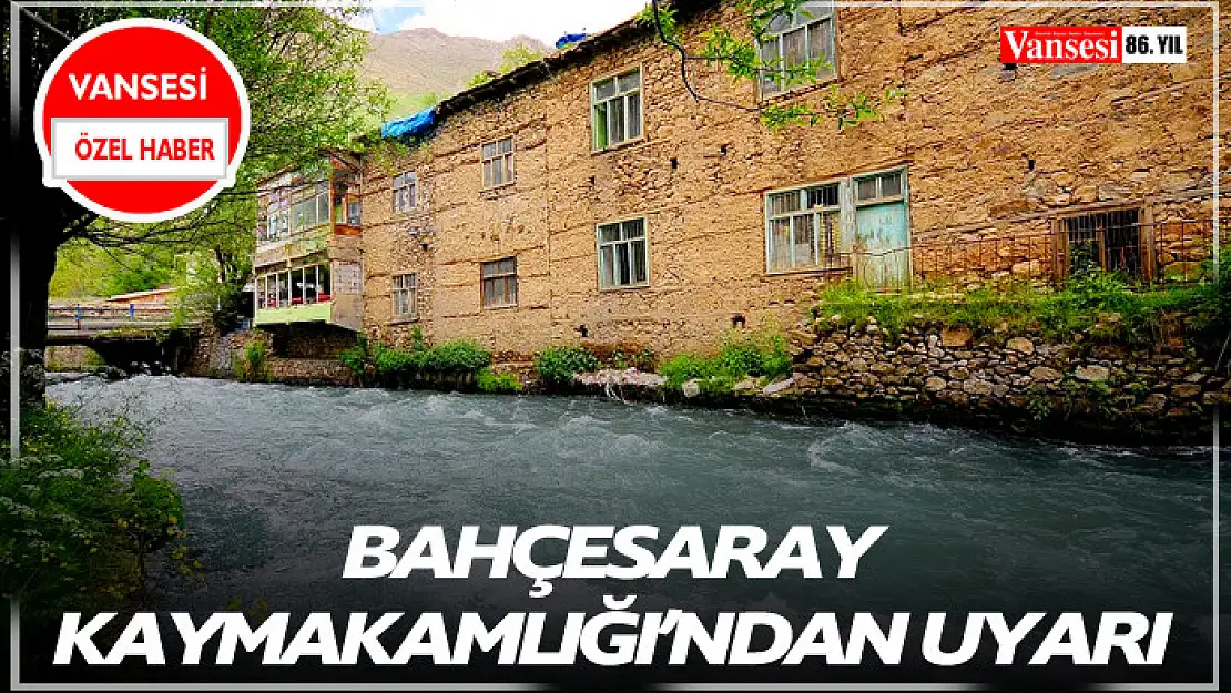 Bahçesaray Kaymakamlığı'ndan uyarı