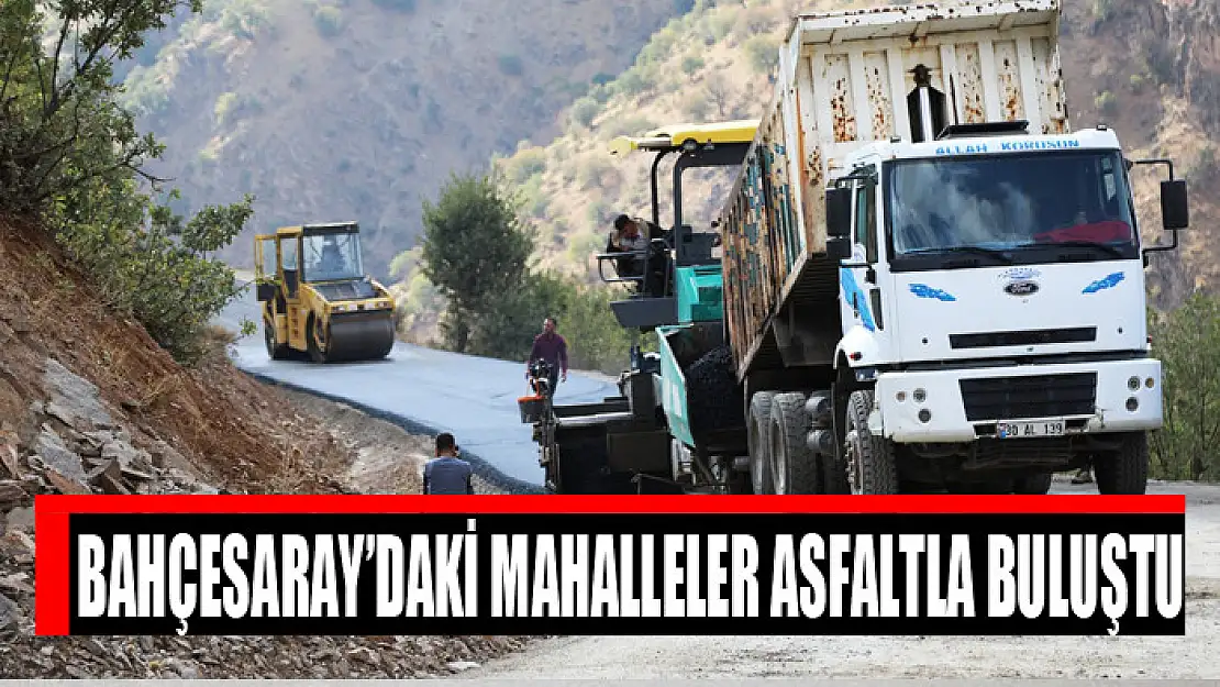 Bahçesaray'daki mahalleler asfaltla buluştu