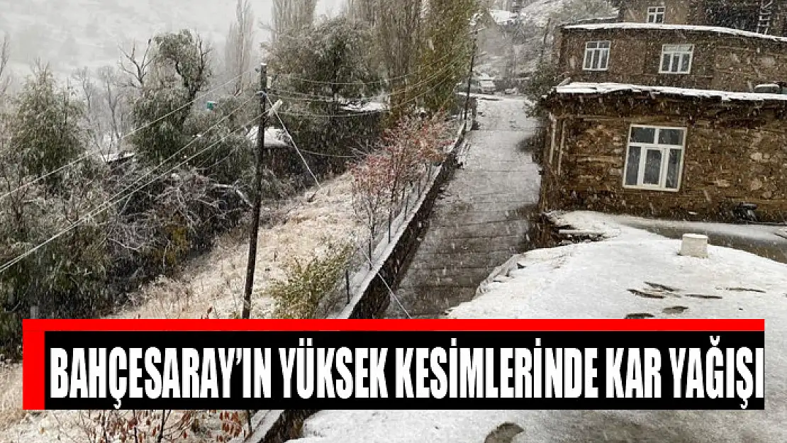 Bahçesaray'ın yüksek kesimlerinde kar yağışı