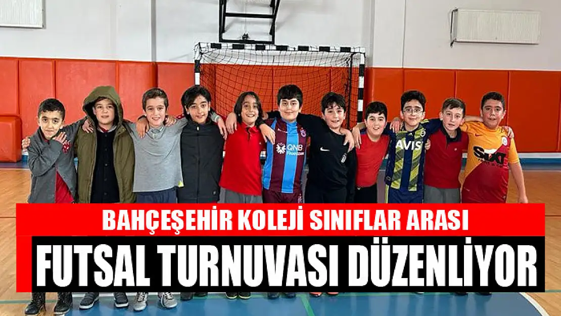 BAHÇEŞEHİR KOLEJİ SINIFLAR ARASI FUTSAL TURNUVASI DÜZENLİYOR