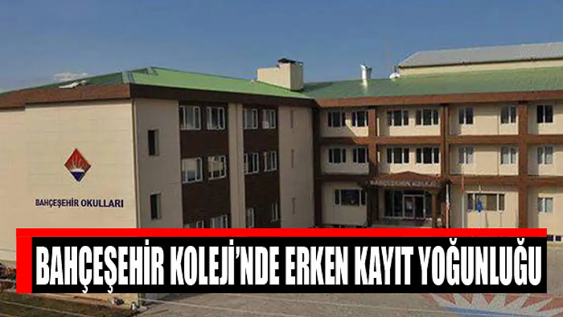 BAHÇEŞEHİR KOLEJİ'NDE ERKEN KAYIT YOĞUNLUĞU