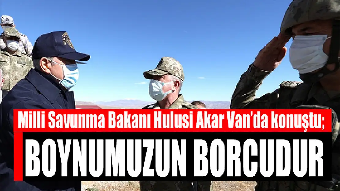 Bakan Akar: Şehit ailelerimize ve gazilerimize saygılı davranmak boynumuzun borcudur