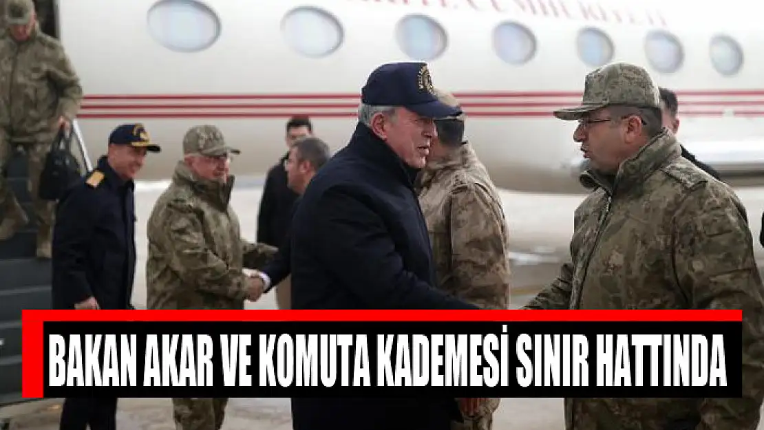 Bakan Akar ve komuta kademesi sınır hattında