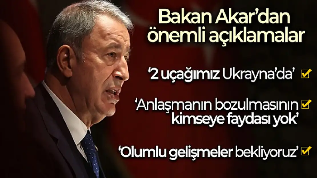 Bakan Akar'dan önemli açıklamalar