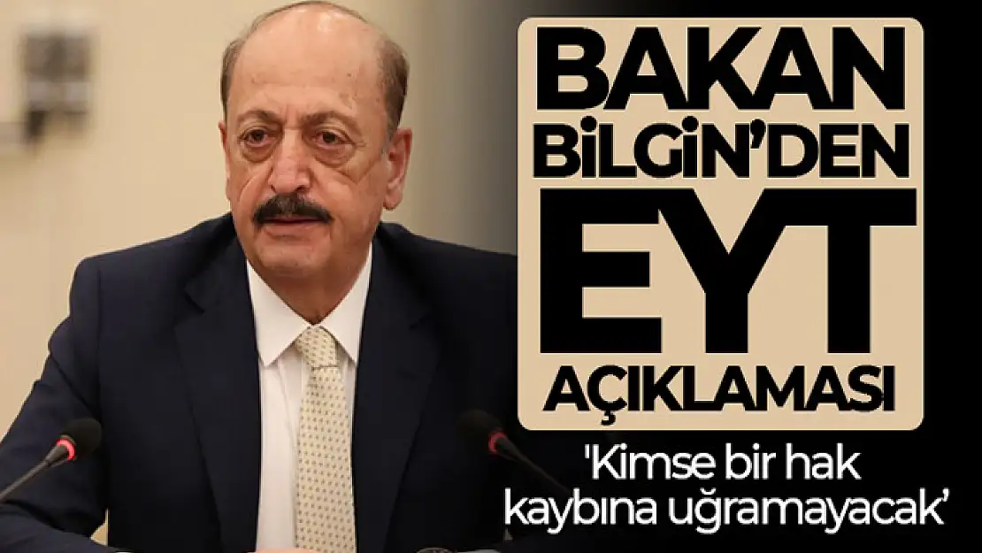 Bakan Bilgin: 'Kimse bir hak kaybına uğramayacak'