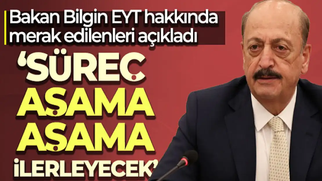 Bakan Bilgin: 'Süreç aşama aşama ilerleyecek'