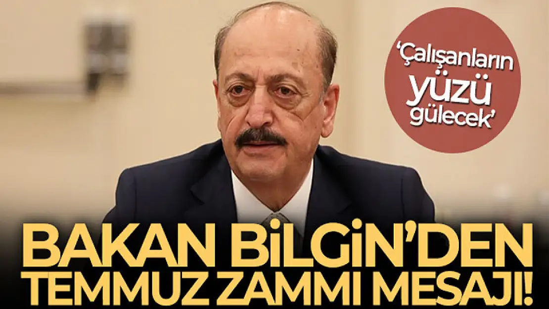 Bakan Bilgin'den Temmuz zammı açıklaması!