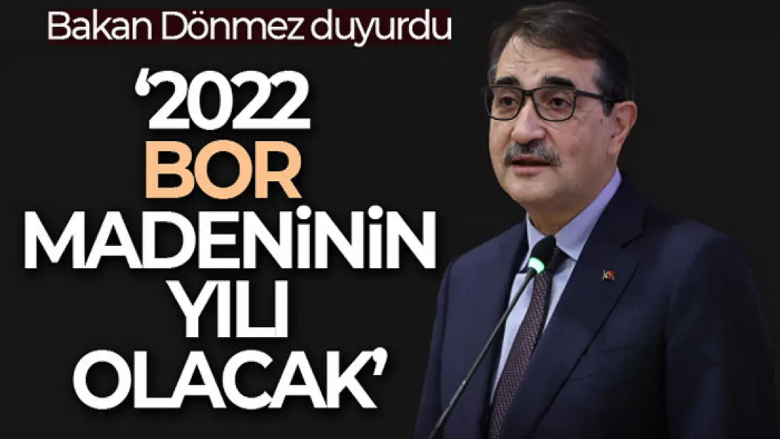 Bakan Dönmez: '2022, bor madeninin yılı olacak'