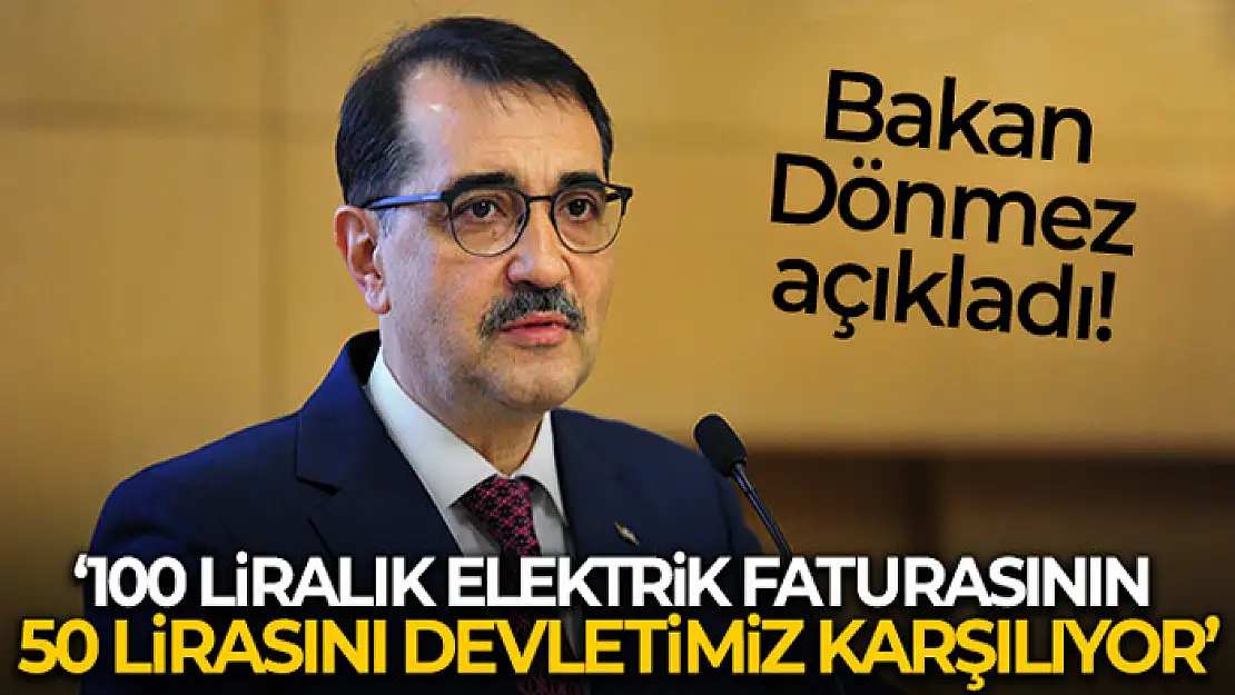 Bakan Dönmez'den elektrik faturaları açıklaması