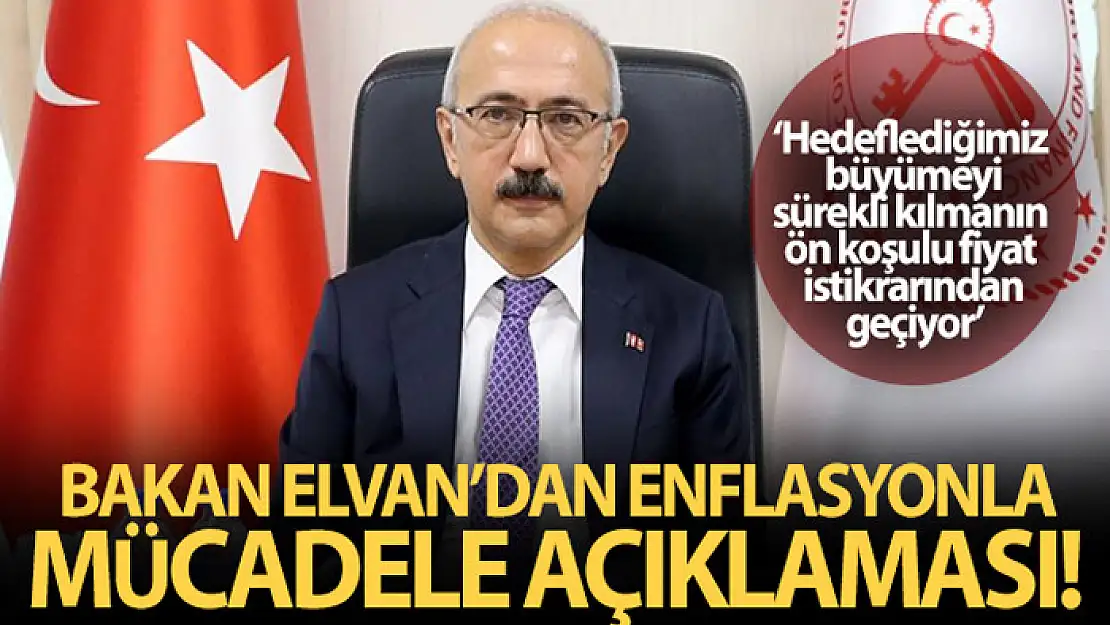 Bakan Elvan'dan enflasyonla mücadele açıklaması