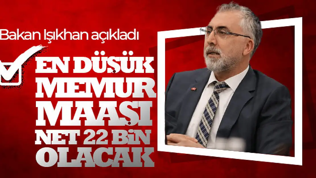 Bakan Işıkhan: En düşük memur maaşı net 22 bin olacak