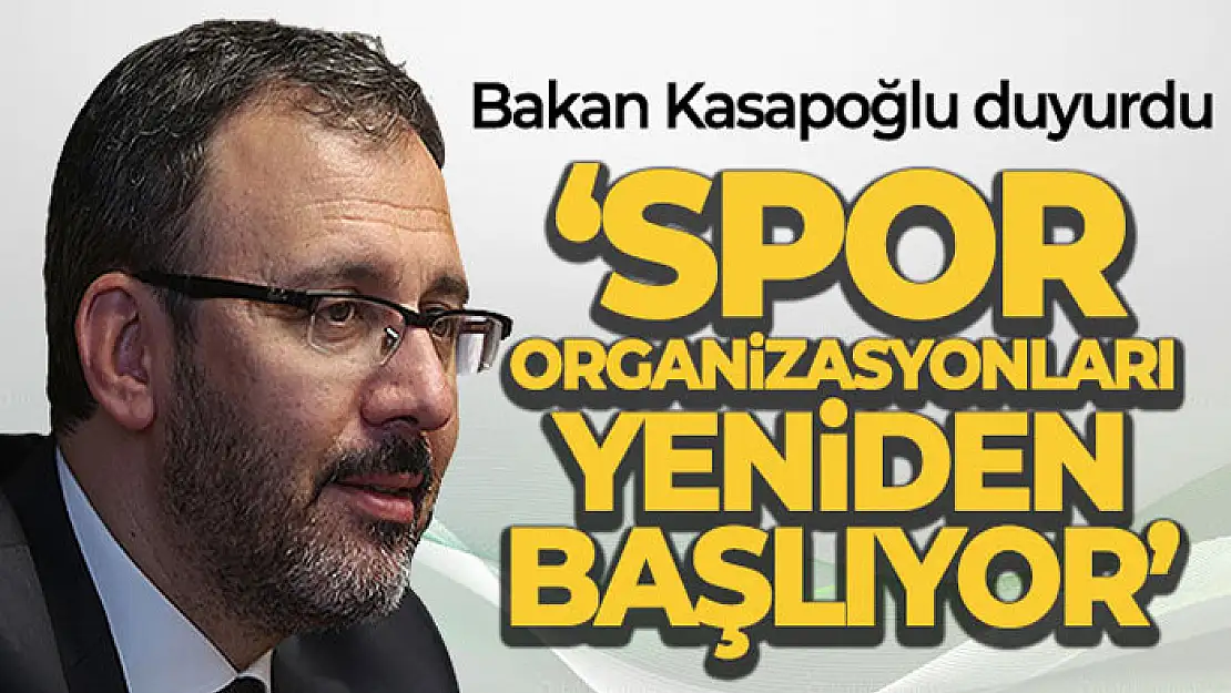 Bakan Kasapoğlu, spor organizasyonlarının yeniden başlayacağını duyurdu