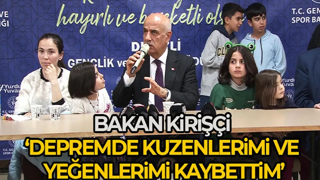 Bakan Kirişci: 'Depremde kuzenlerim ve yeğenlerimi kaybettim'