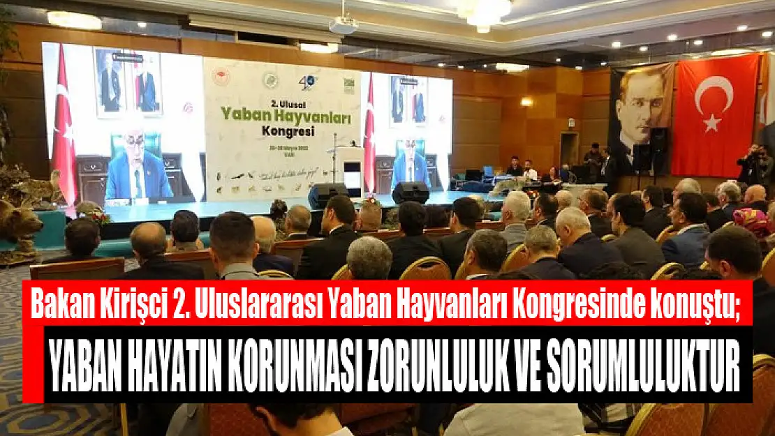 BAKAN KİRİŞCİ: YABAN HAYATIN KORUNMASI ZORUNLULUK VE SORUMLULUKTUR