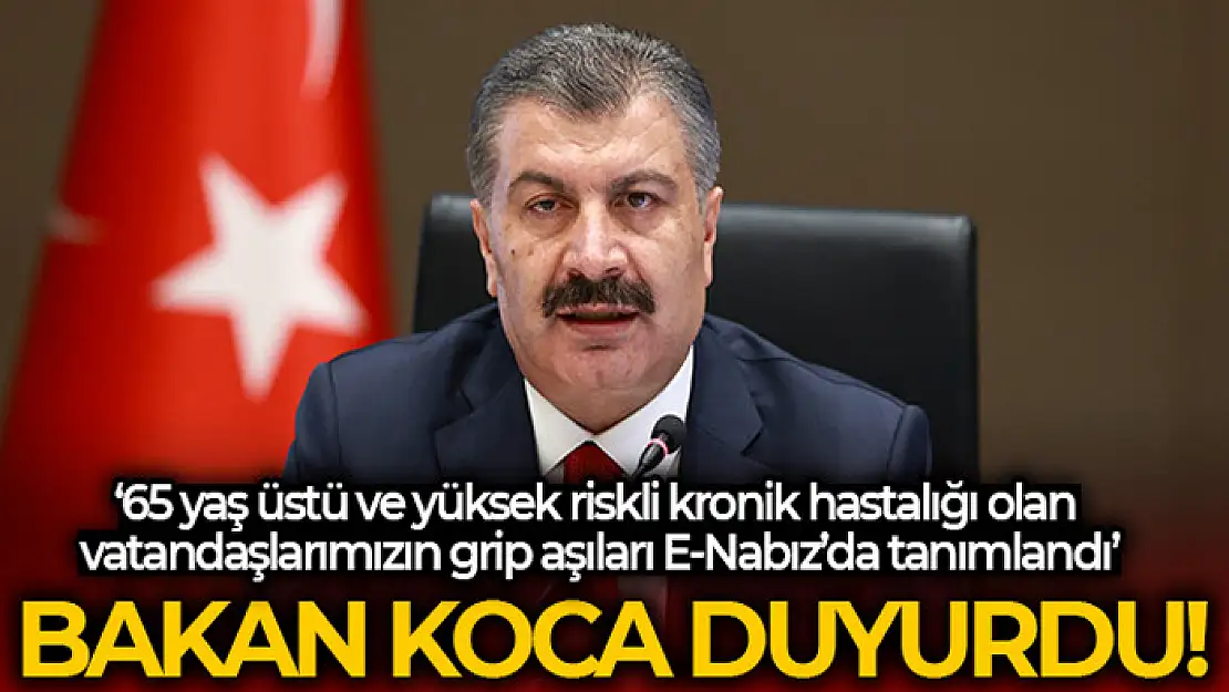 Bakan Koca: '65 yaş üstü ve yüksek riskli kronik hastalığı olan vatandaşlarımızın grip aşıları E-Nabız'da tanımlandı'