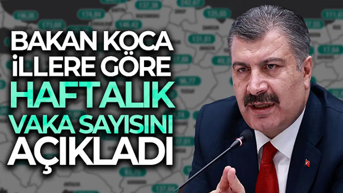 Bakan Koca illere göre haftalık vaka sayısını açıkladı