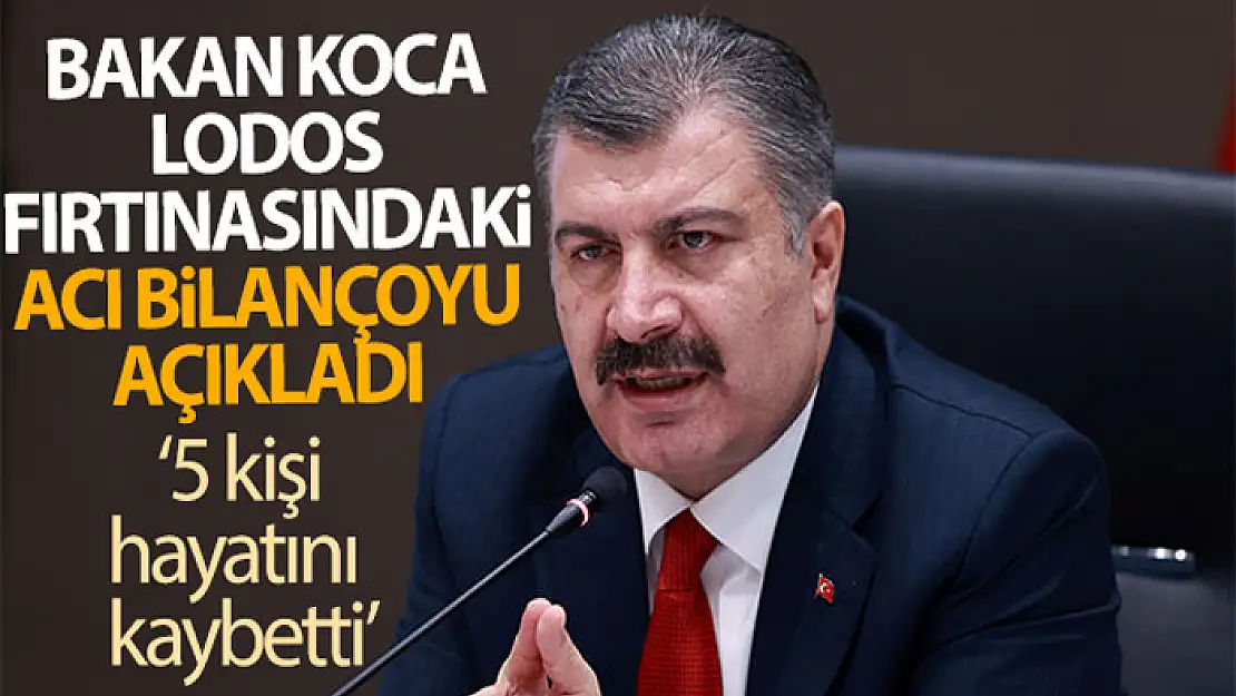 Bakan Koca, Marmara Bölgesinde yaşanan Lodos Fırtınası'ndan kaynaklı acı bilançoyu açıkladı