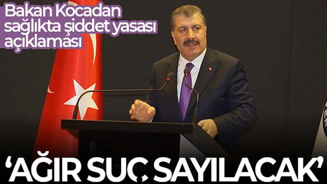 Bakan Koca: Sağlık çalışanını yaralama, ağır suç sayılacak