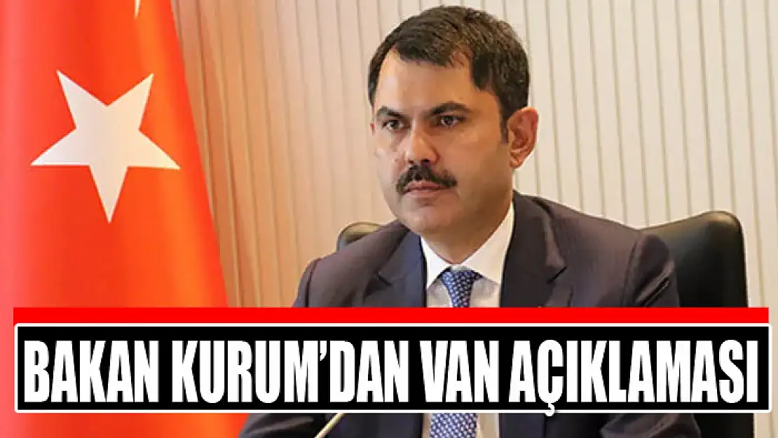 Bakan Kurum'dan Van açıklaması