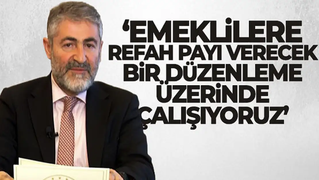 Bakan Nebati: '7 bin 500 liranın üzerinde maaş alan emeklilere refah payı verecek bir düzenleme üzerinde çalışıyoruz'