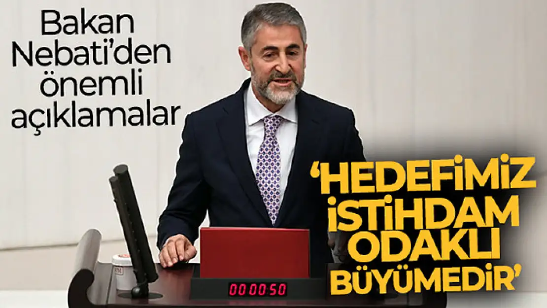 Bakan Nebati: 'Artık ekonomimizin alamet-i farikası sürdürülebilir ve istihdam odaklı büyümedir'