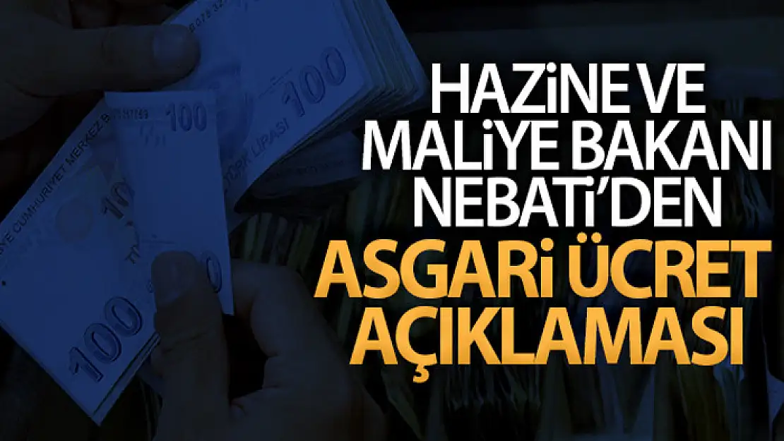 Bakan Nebati: Asgari ücrette herkesin beklentilerini karşılayacak bir artış yapmayı planlıyoruz