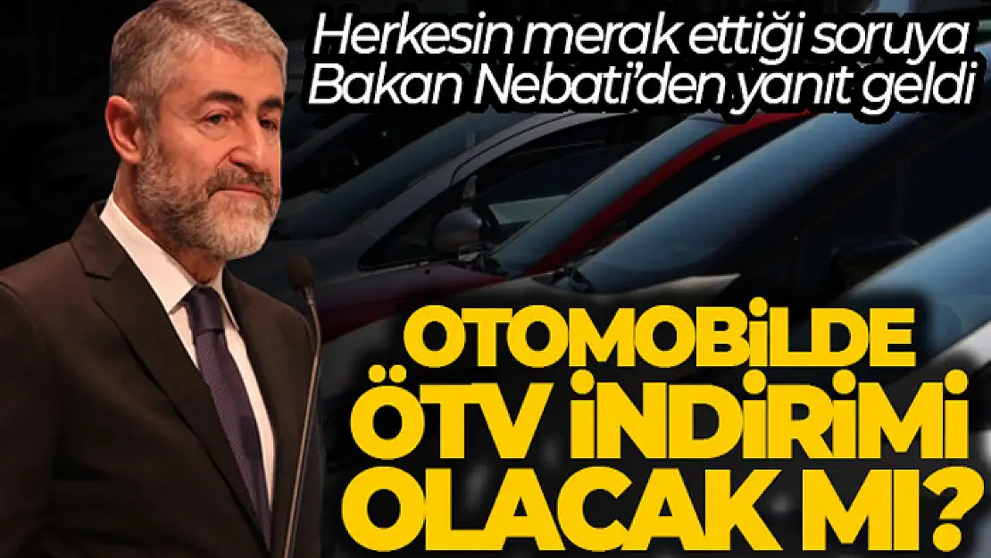 Bakan Nebati: 'ÖTV indirimi ile ilgili bir çalışma yok'