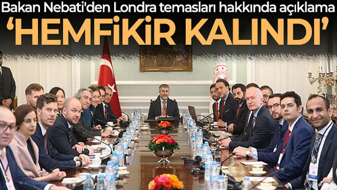 Bakan Nebati'den Londra temasları hakkında açıklama