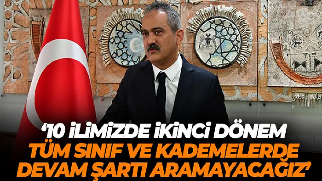 Bakan Özer: '10 ilimizde ikinci dönem tüm sınıf ve kademelerde devam şartı aramayacağız'