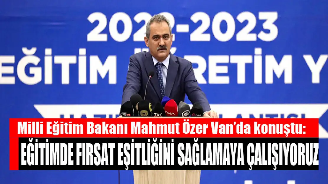 Bakan Özer: Eğitimde fırsat eşitliğini sağlamaya çalışıyoruz