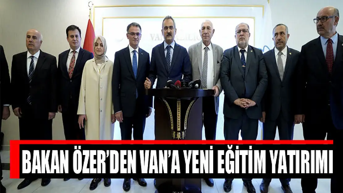 Bakan Özer'den Van'a yeni eğitim yatırımı