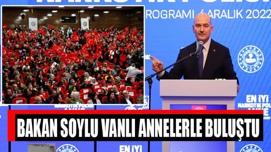 BAKAN SOYLU VANLI ANNELERLE BULUŞTU