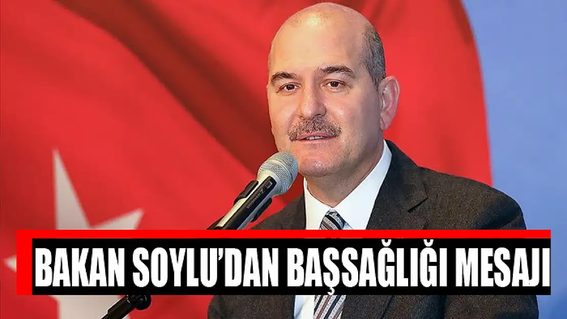 Bakan Soylu'dan başsağlığı mesajı